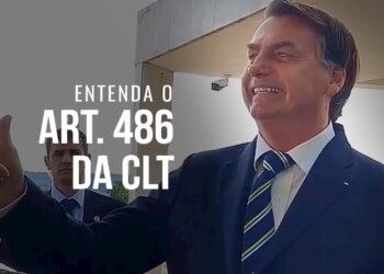 Especialista esclarece todos os detalhes do artigo 486 da CLT citado por Bolsonaro