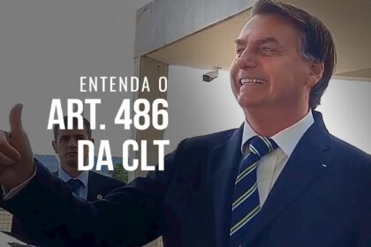 Especialista esclarece todos os detalhes do artigo 486 da CLT citado por Bolsonaro