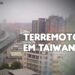 Terremoto em Taiwan atinge 6,5 graus de magnitude, veja vídeos