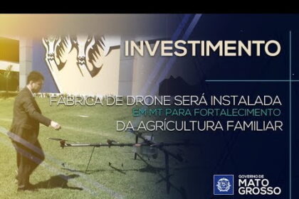 Fábrica de Drone será instalada em MT para fortalecimento da Agrícola Familiar