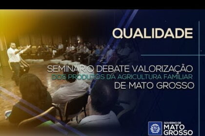 Seminário debate valorização dos produtos da agricultura familiar de Mato Grosso