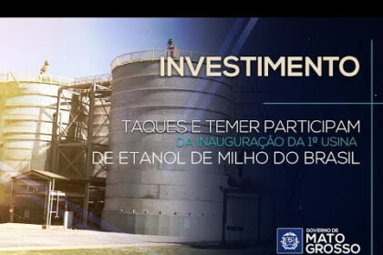 Taques, Maggi e Temer participam da inauguração da 1ª usina de etanol de milho do Brasil