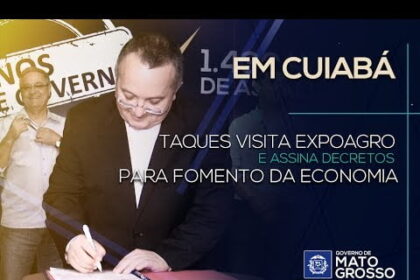 Em Cuiabá/MT Taques visita a 53ª Expoagro e assina decretos para fomento da economia