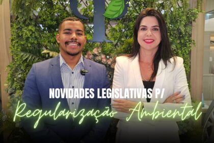 4 novidades legislativas que destravam a regularização ambiental